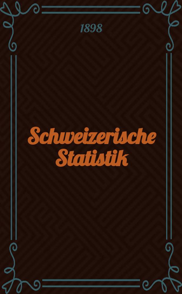 Schweizerische Statistik : Hrsg. vom Statist. Bureau des eidg. Dep. des Innern