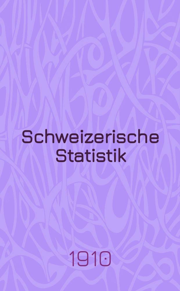 Schweizerische Statistik : Hrsg. vom Statist. Bureau des eidg. Dep. des Innern. Lief.171