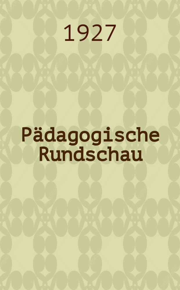 P&auml;dagogische Rundschau : Monatsschrift f&uuml;r innere und &auml;u&szlig;ere Schulreform unter besonderer Ber&uuml;cksichtigung der Lehrerbildung (bisher "Bl&auml;tter f&uuml;r die Fortbildung des Lehrers und der Lehrerin" ...)