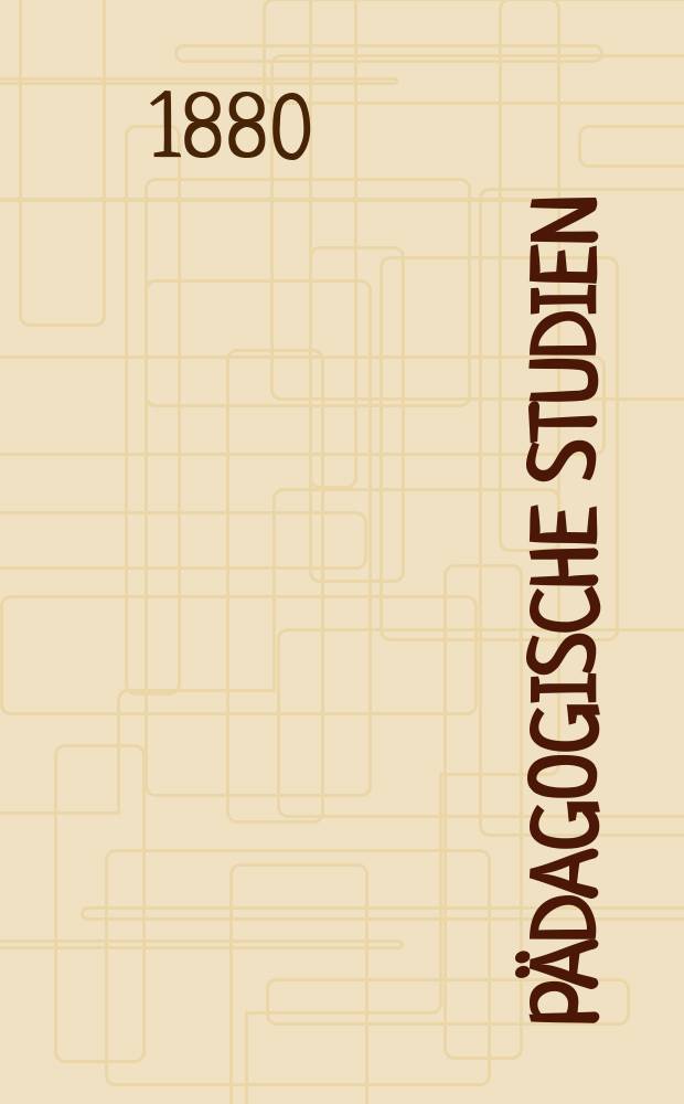 Pädagogische Studien : Abhandlungen Vorträge etc. für Erziehung und Unterricht. R. 4, H.12(48) : (Vorträge gehalten in der Pädagogischen Gesellschaft zu Leipzig)