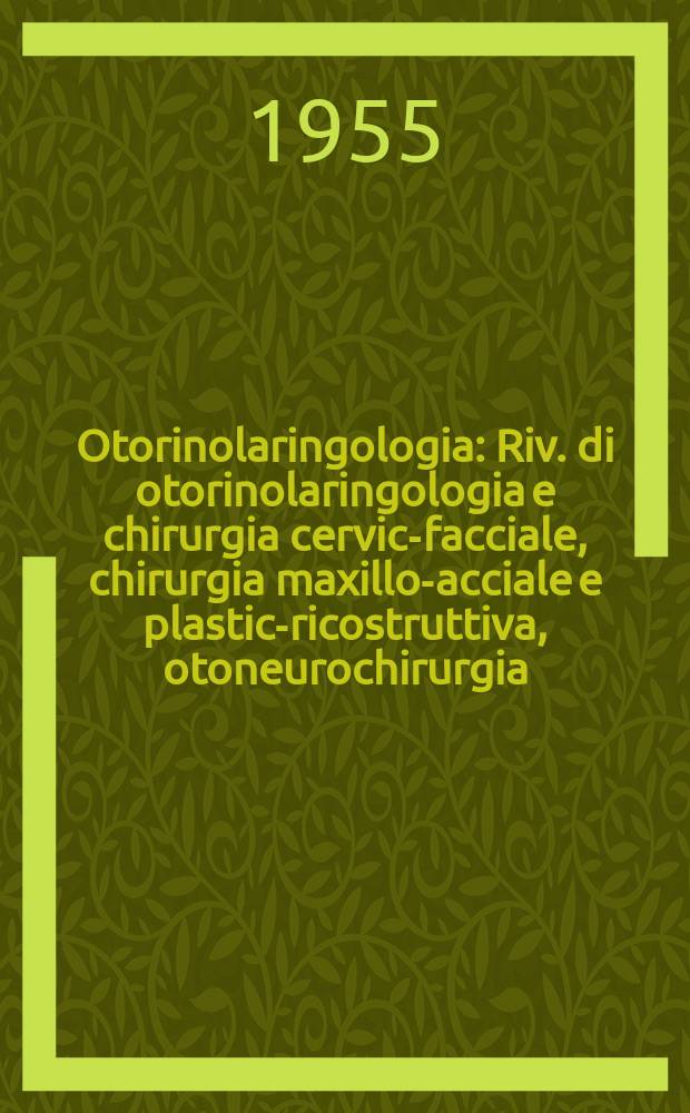 Otorinolaringologia : Riv. di otorinolaringologia e chirurgia cervico- facciale, chirurgia maxillo -facciale e plastica- ricostruttiva, otoneurochirurgia, audiologia, foniatria