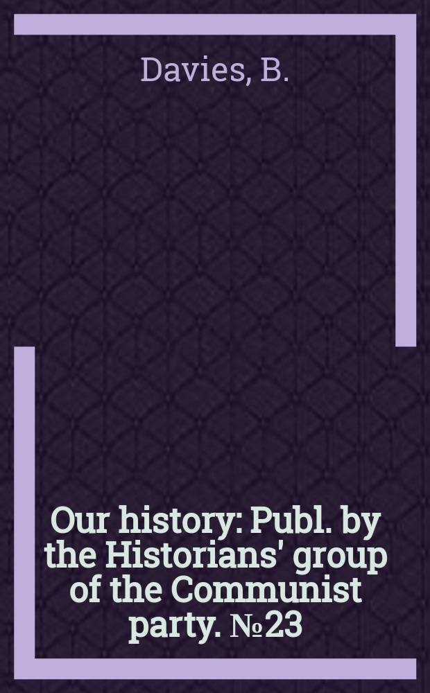 Our history : Publ. by the Historians' group of the Communist party. №23 : Pages from a worker's life 1916-1926