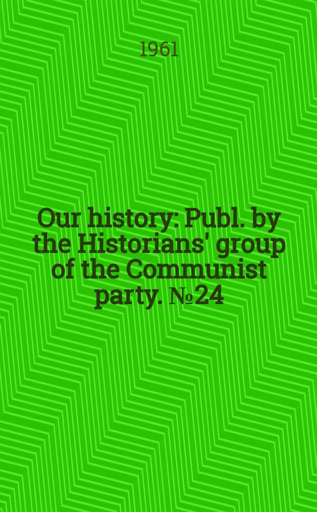 Our history : Publ. by the Historians' group of the Communist party. №24 : The Lancashire cotton famine 1861-1865