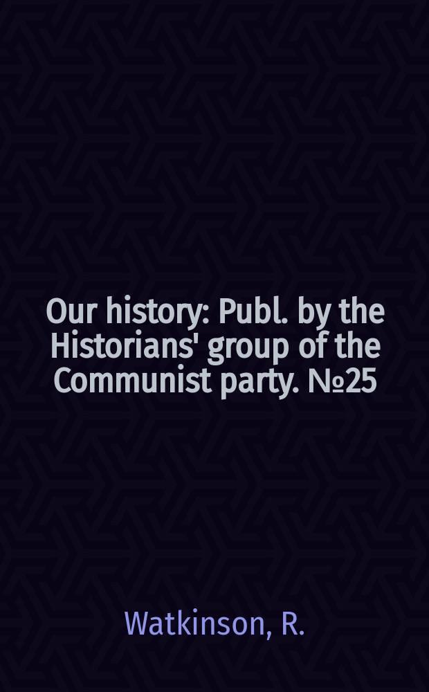 Our history : Publ. by the Historians' group of the Communist party. №25 : Thomas Bewick, 1753-1828