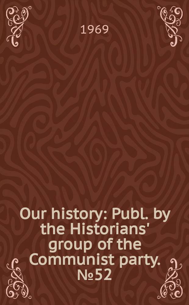 Our history : Publ. by the Historians' group of the Communist party. №52 : German imperialism and its influence in Great Britain 1939-1945