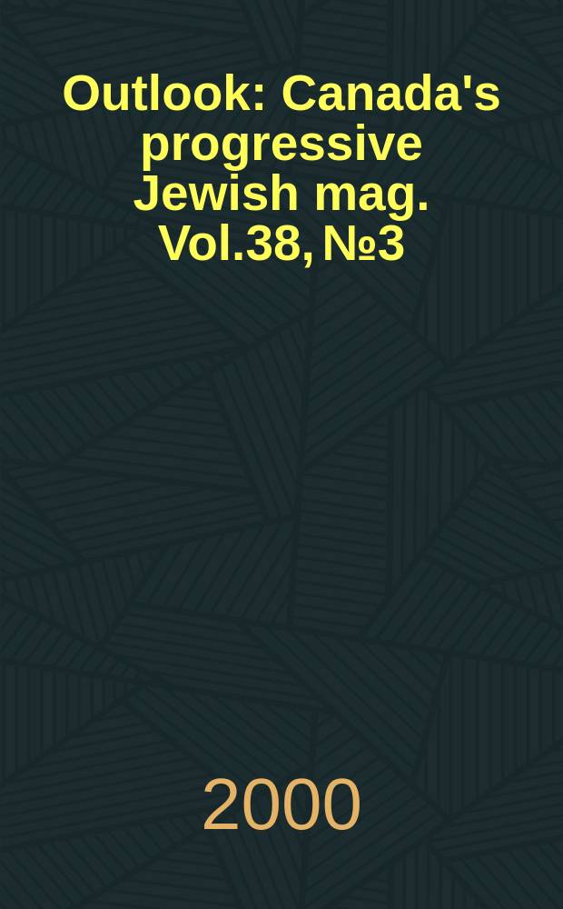 Outlook : Canada's progressive Jewish mag. Vol.38, №3