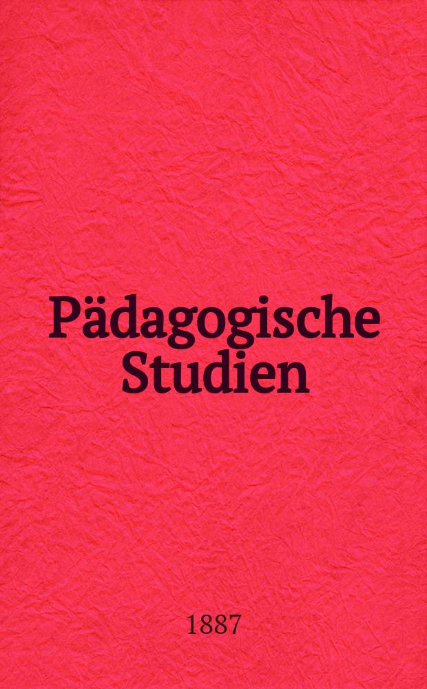 Pädagogische Studien : Abhandlungen Vorträge etc. für Erziehung und Unterricht. Reige 9 H.8(104)
