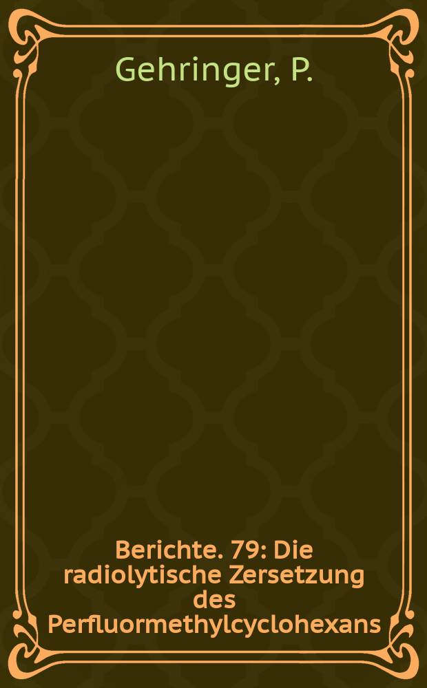 Berichte. 79 : Die radiolytische Zersetzung des Perfluormethylcyclohexans