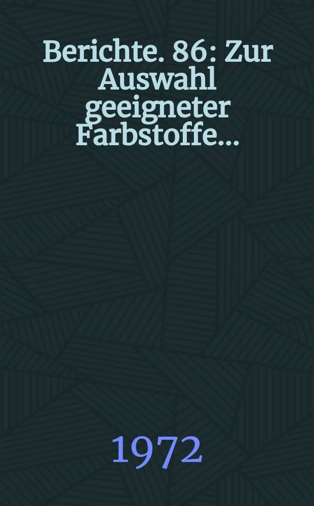 Berichte. 86 : Zur Auswahl geeigneter Farbstoffe...