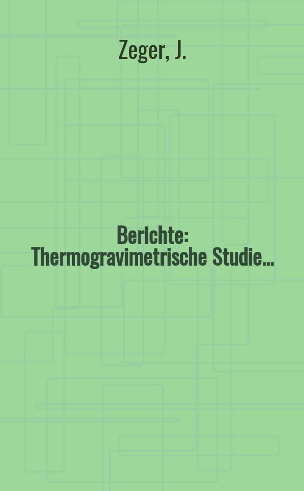 Berichte : Thermogravimetrische Studie...