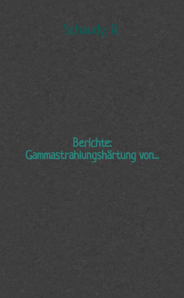 Berichte : Gammastrahlungshärtung von...