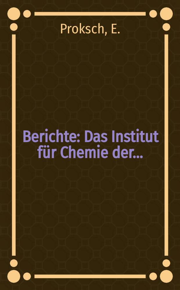 Berichte : Das Institut für Chemie der...