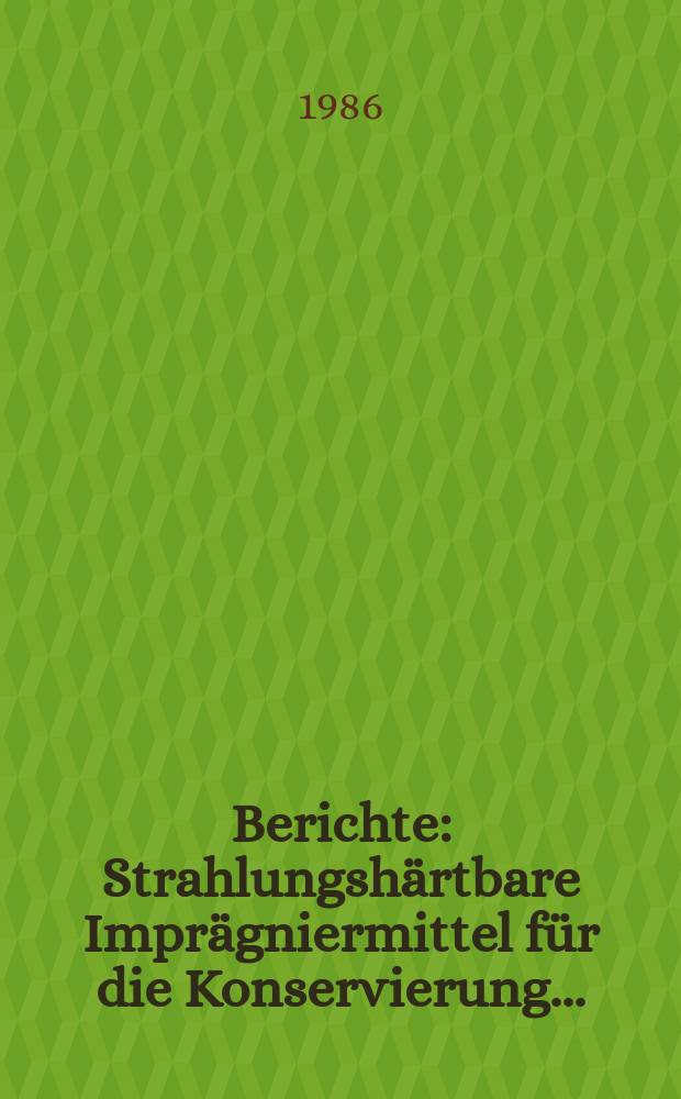 Berichte : Strahlungshärtbare Imprägniermittel für die Konservierung...