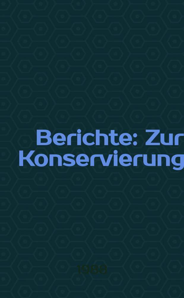 Berichte : Zur Konservierung...
