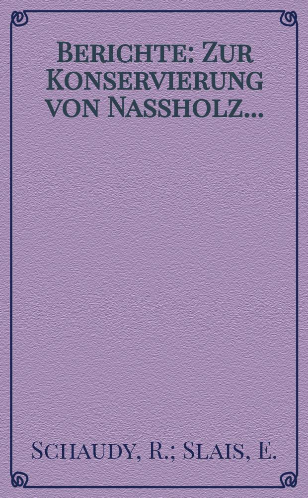 Berichte : Zur Konservierung von Nassholz...