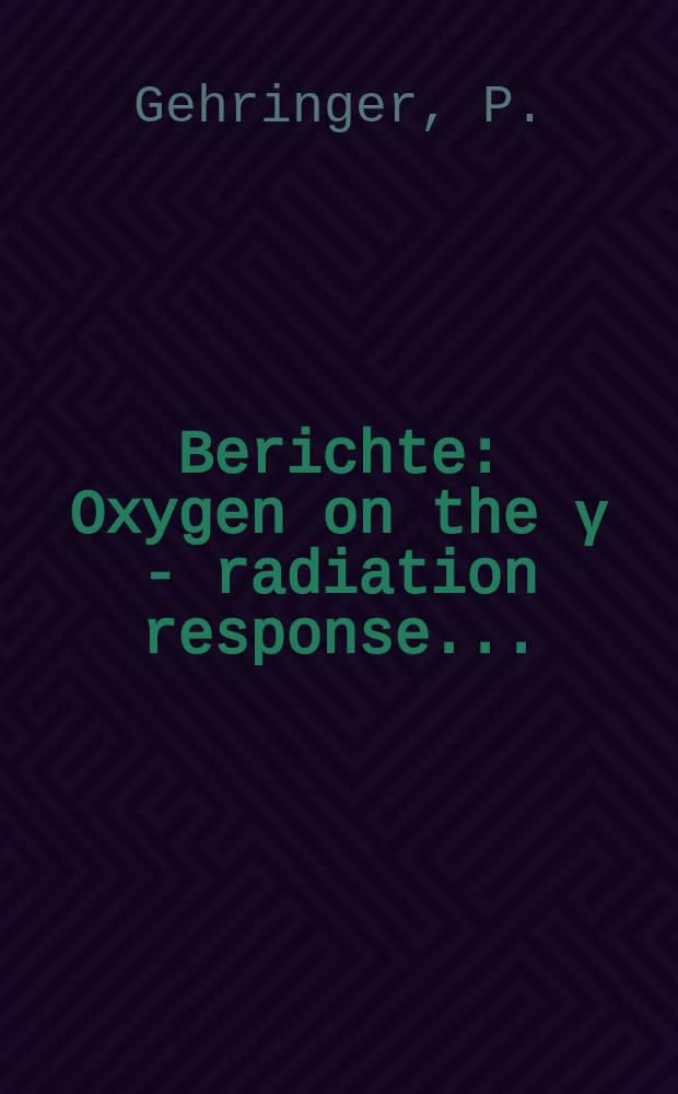 Berichte : Oxygen on the γ - radiation response...