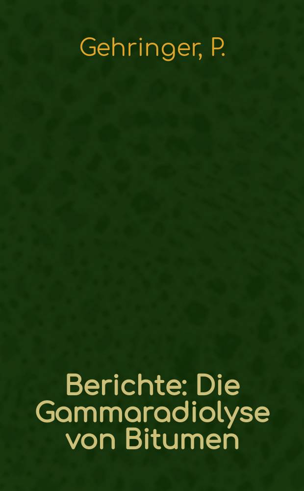 Berichte : Die Gammaradiolyse von Bitumen