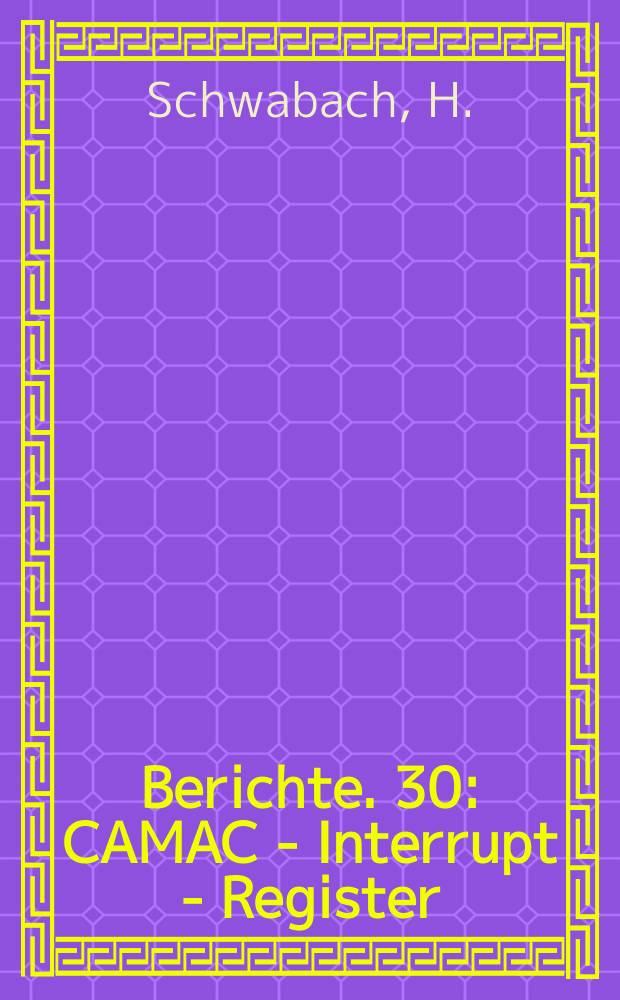 Berichte. 30 : CAMAC - Interrupt - Register