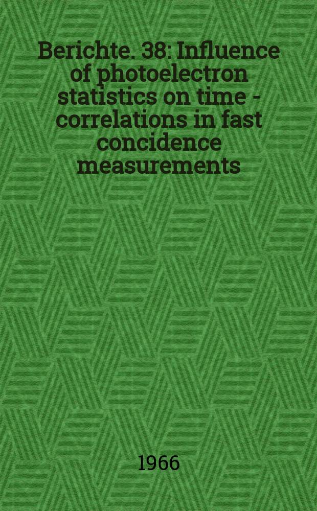 Berichte. 38 : Influence of photoelectron statistics on time - correlations in fast concidence measurements