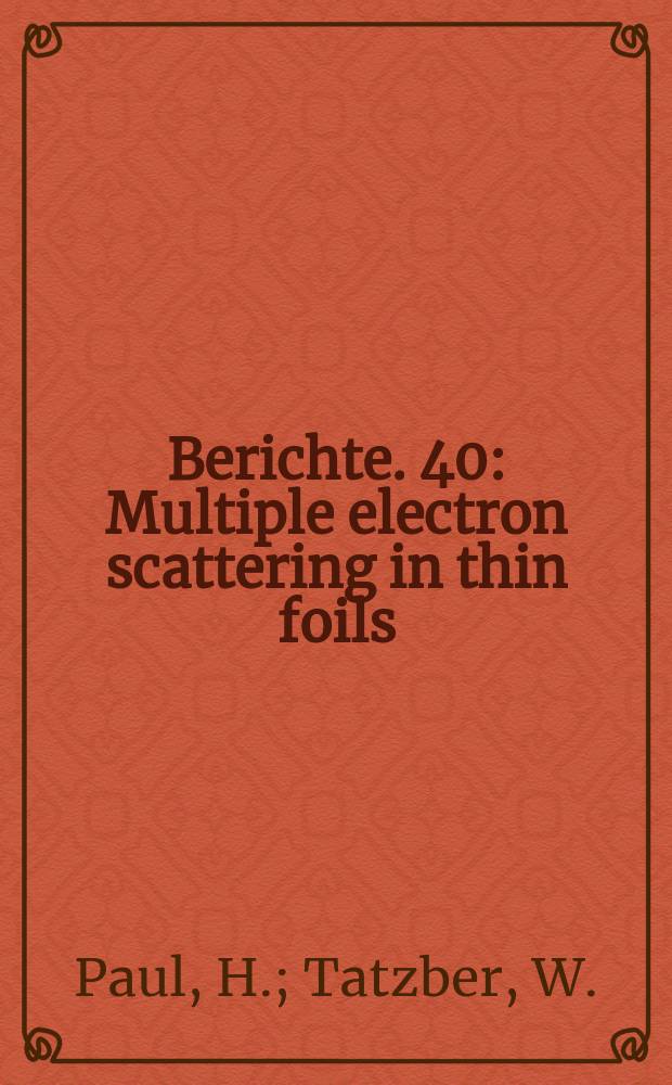 Berichte. 40 : Multiple electron scattering in thin foils