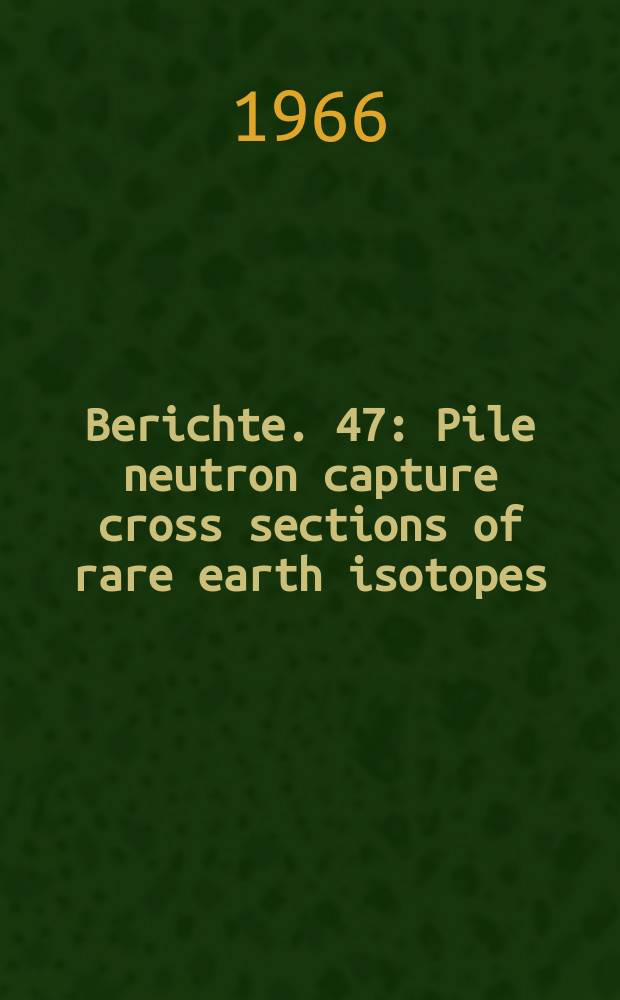 Berichte. 47 : Pile neutron capture cross sections of rare earth isotopes