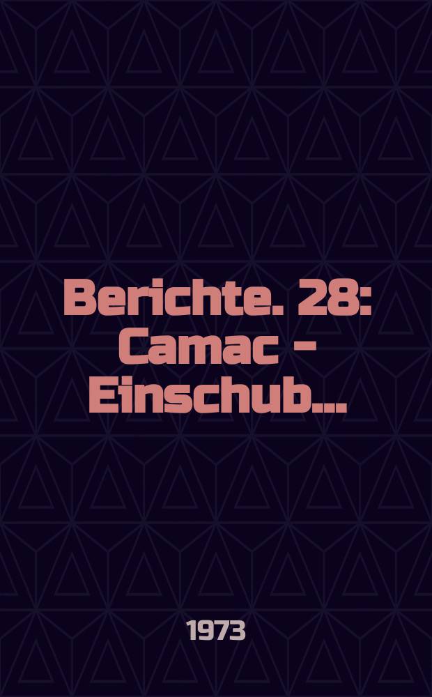 Berichte. 28 : Camac - Einschub...