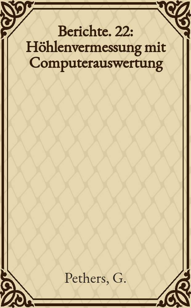 Berichte. 22 : Höhlenvermessung mit Computerauswertung