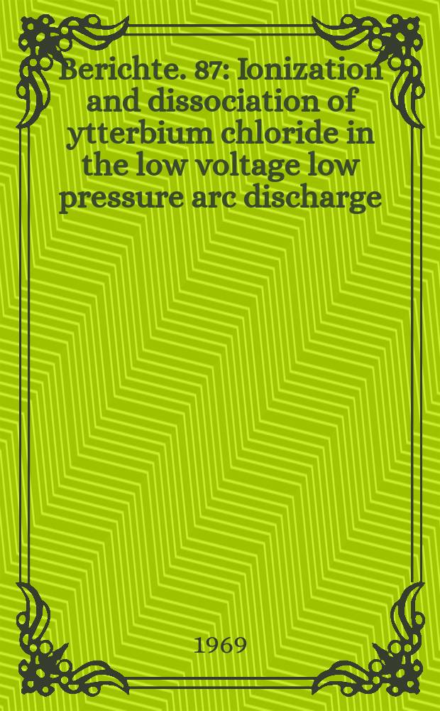 Berichte. 87 : Ionization and dissociation of ytterbium chloride in the low voltage low pressure arc discharge