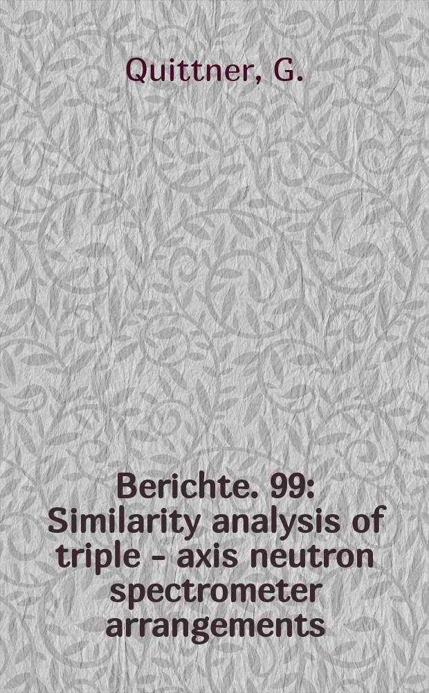Berichte. 99 : Similarity analysis of triple - axis neutron spectrometer arrangements