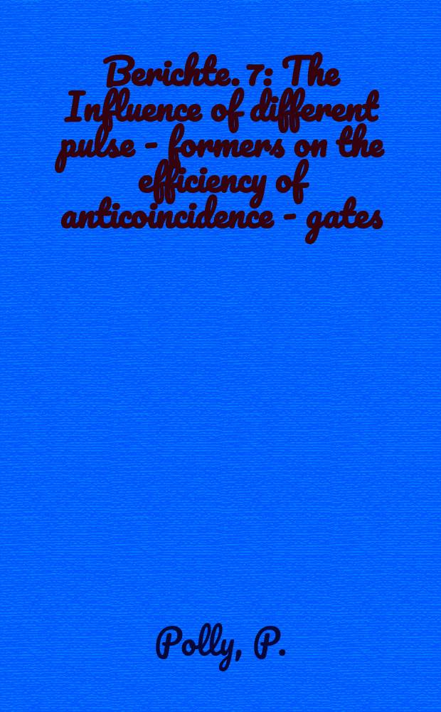 Berichte. 7 : The Influence of different pulse - formers on the efficiency of anticoincidence - gates