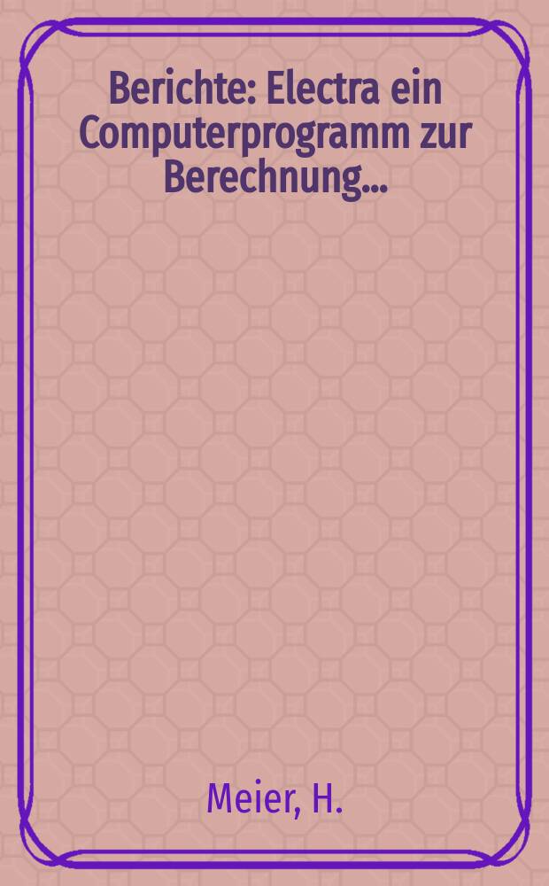 Berichte : Electra ein Computerprogramm zur Berechnung...