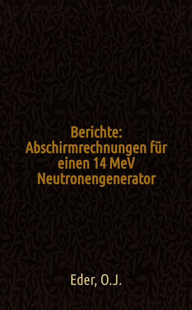 Berichte : Abschirmrechnungen für einen 14 MeV Neutronengenerator