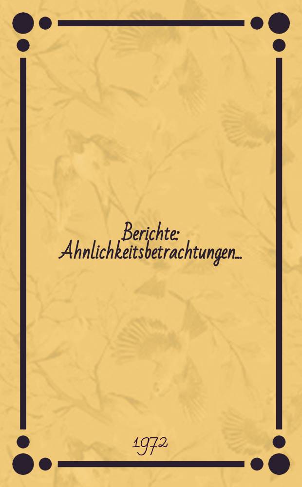 Berichte : Ahnlichkeitsbetrachtungen...