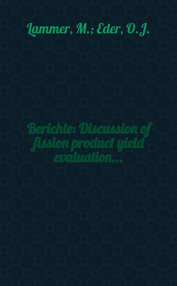 Berichte : Discussion of fission product yield evaluation...