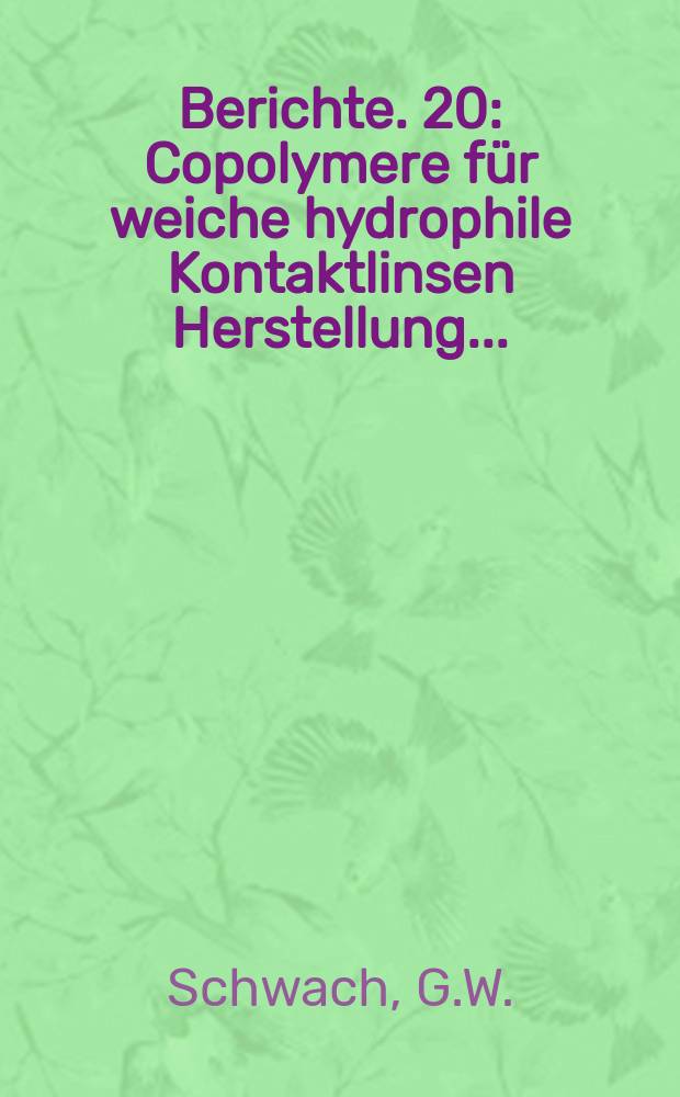 Berichte. 20 : Copolymere für weiche hydrophile Kontaktlinsen Herstellung ...