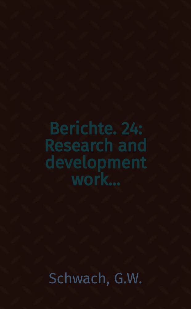 Berichte. 24 : Research and development work...