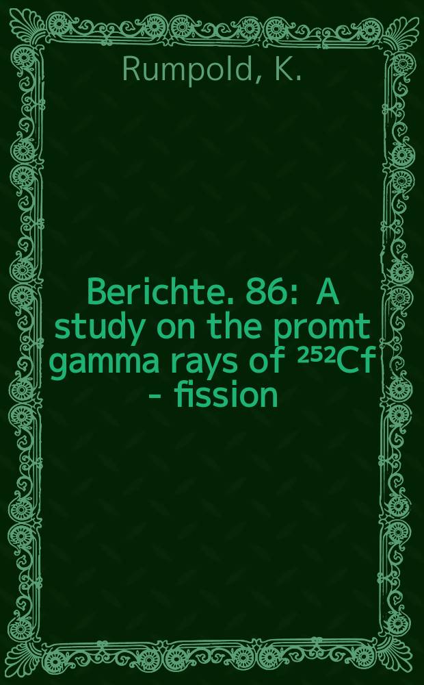 Berichte. 86 : A study on the promt gamma rays of &sup2;⁵&sup2;Cf - fission