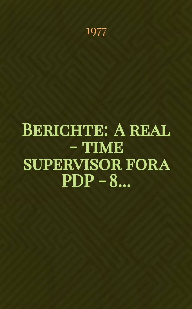 Berichte : A real - time supervisor for a PDP - 8...