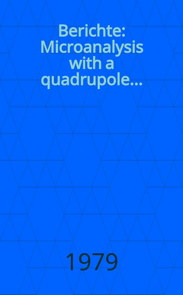 Berichte : Microanalysis with a quadrupole...