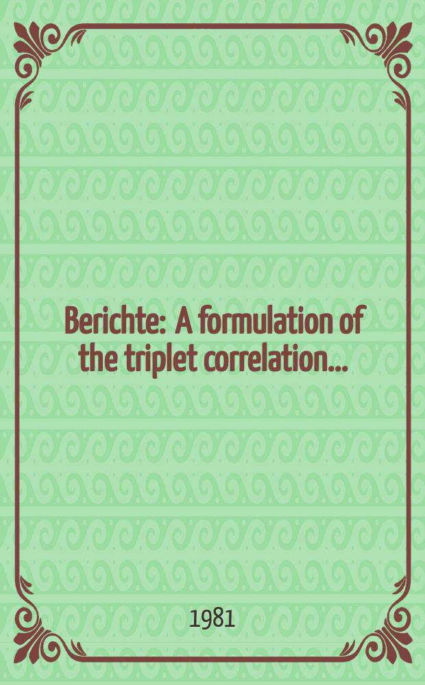 Berichte : A formulation of the triplet correlation...