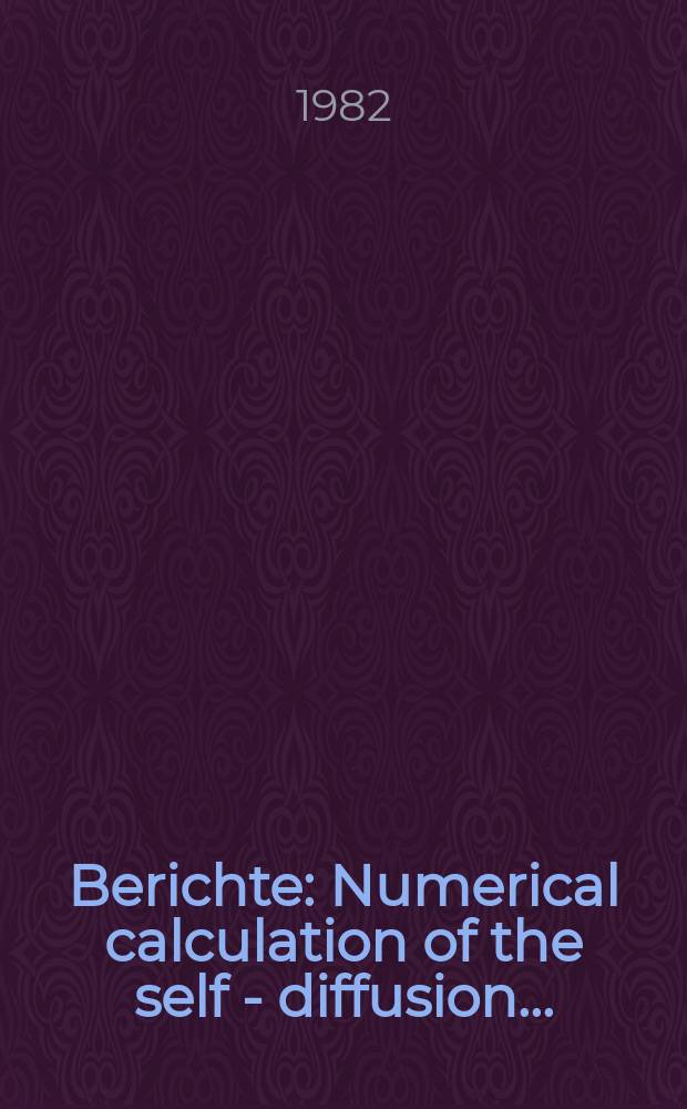 Berichte : Numerical calculation of the self - diffusion...
