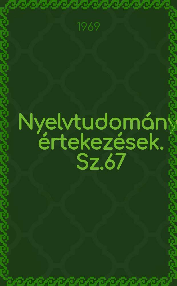 Nyelvtudom&aacute;nyi &eacute;rtekez&eacute;sek. Sz.67 : Dolgozatok a hangtan k&ouml;r&eacute;b&ouml;l