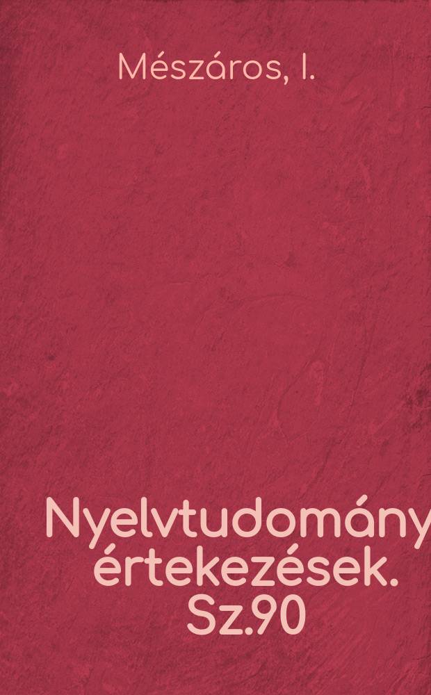 Nyelvtudom&aacute;nyi &eacute;rtekez&eacute;sek. Sz.90 : Iskolai jegyzetk&ouml;nya XVI - XVII...