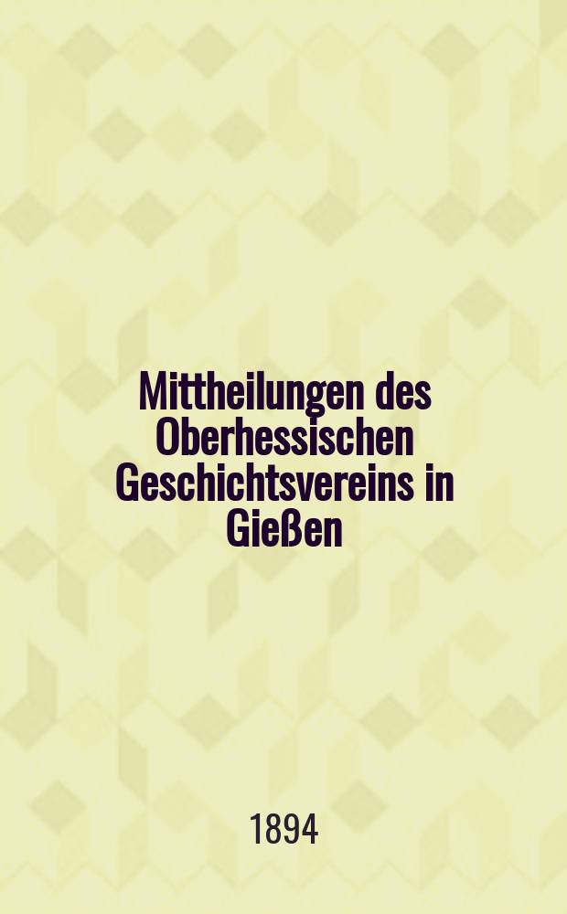 Mittheilungen des Oberhessischen Geschichtsvereins in Gießen : Neue Folge der Jahresberichte des Oberhessischen Vereins für Lokalgeschichte zu Gießen. Zusammengestellt vom Schriftführer. N.F., Bd.5
