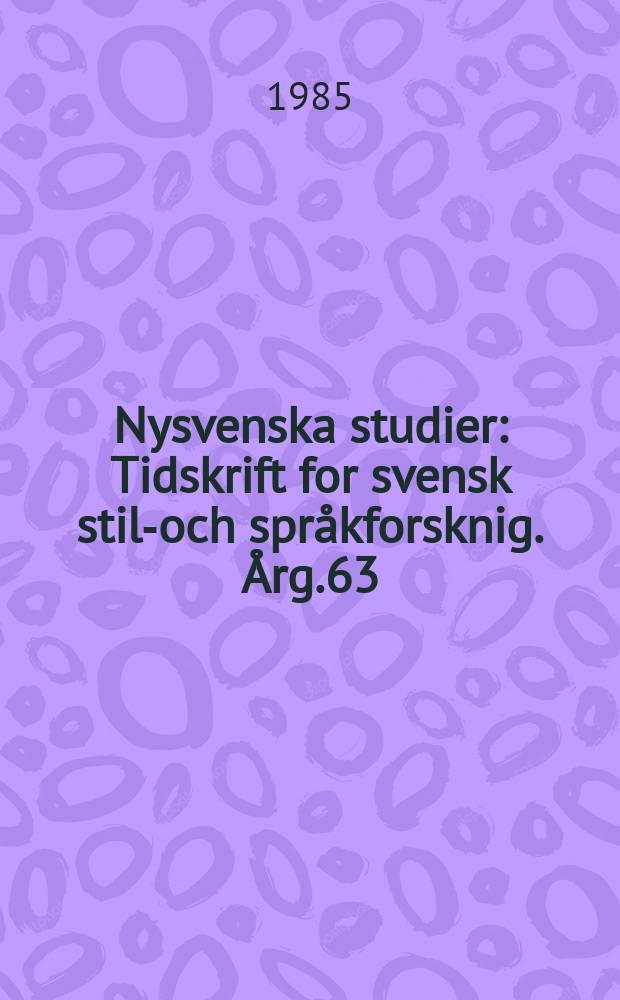 Nysvenska studier : Tidskrift for svensk stil-och språkforsknig. Årg.63 : 1983