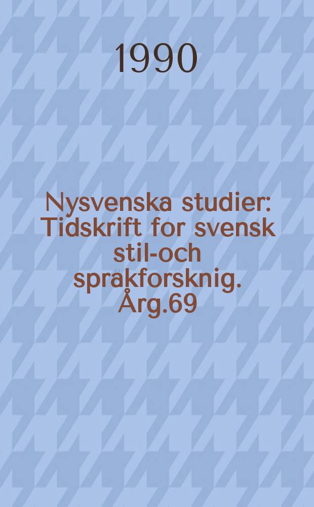 Nysvenska studier : Tidskrift for svensk stil-och språkforsknig. Årg.69 : 1989