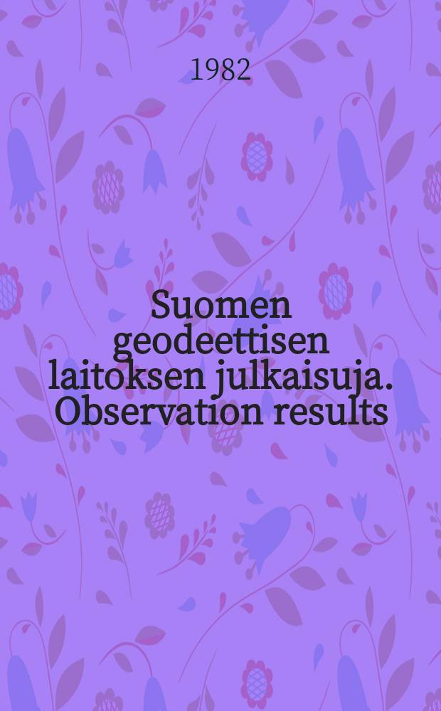 Suomen geodeettisen laitoksen julkaisuja. Observation results