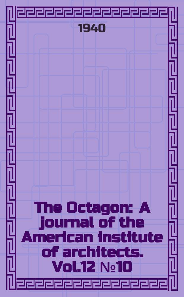 The Octagon : A journal of the American institute of architects. Vol.12 №10 : (Annuary of the American institute of architects)