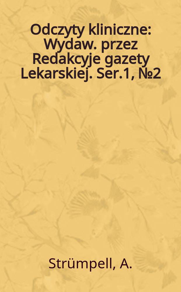 Odczyty kliniczne : Wydaw. przez Redakcyje gazety Lekarskiej. Ser.1, №2 : Nerwice pochodzenia traumatycznego