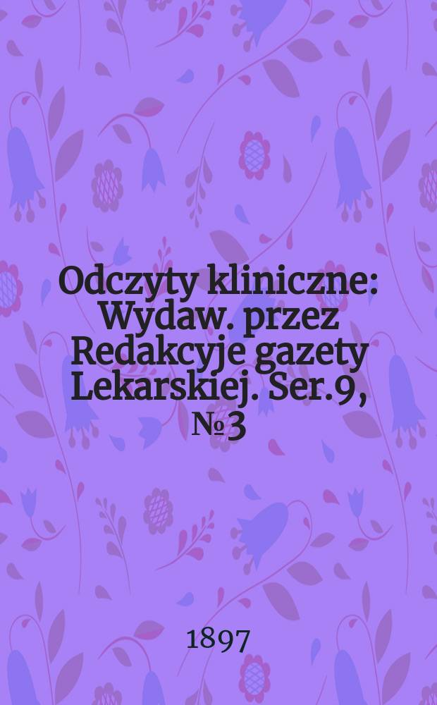 Odczyty kliniczne : Wydaw. przez Redakcyje gazety Lekarskiej. Ser.9, №3(99) : Leczenie wiądu rozenia kręgowego